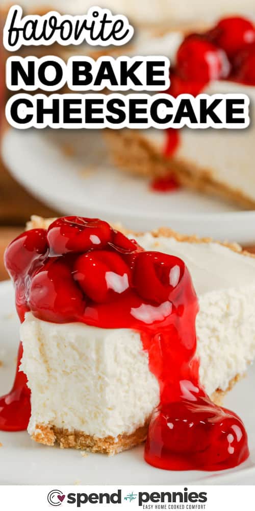 Favorite No Bake Cheesecake with cherry pie filling on top and writing