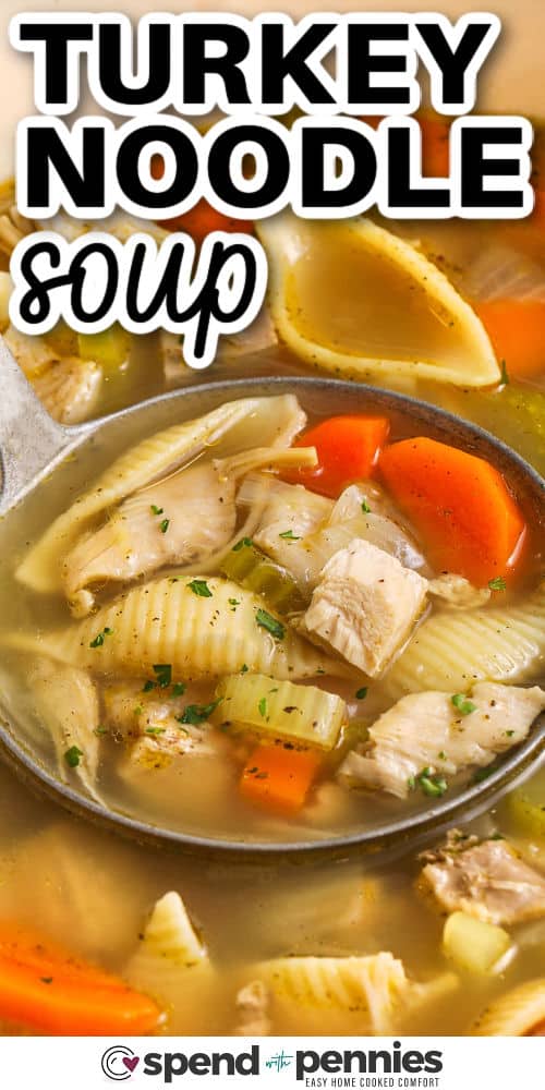 close up of Turkey Soup Recipe in the pot and spoon with a title