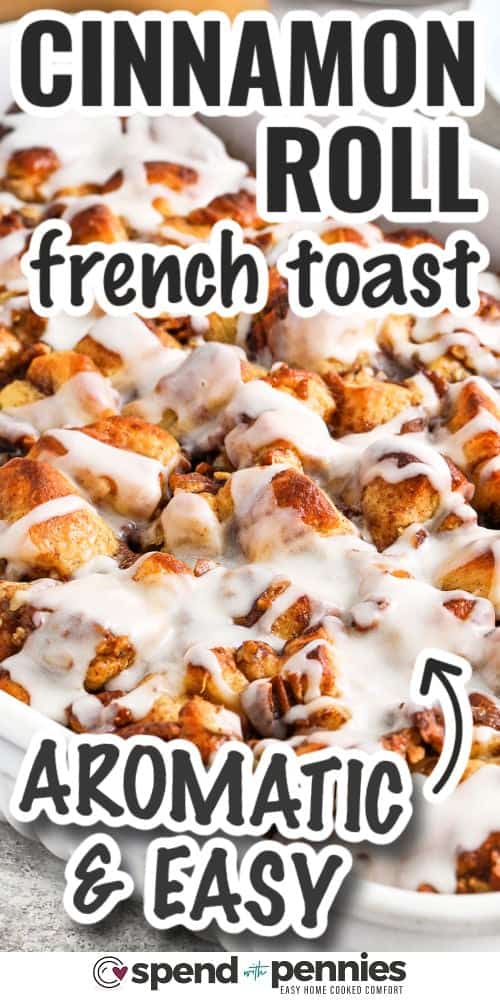 aromatic and easy Cinnamon Roll French Toast Casserole with writing