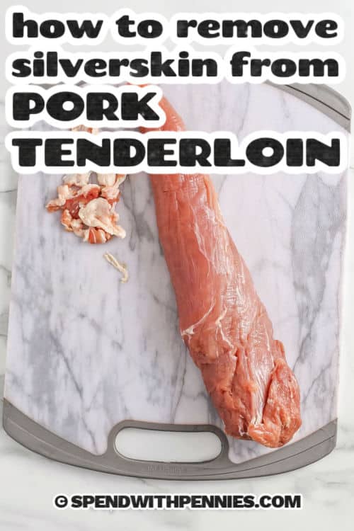 skinned pork tenderloin on a cutting board with a title to show How to Remove Silverskin from Pork Tenderloin