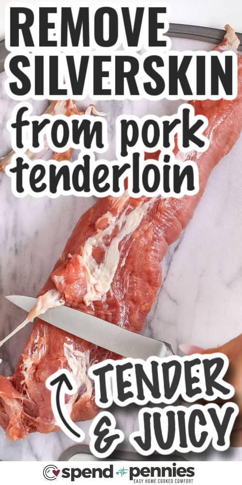 How to Remove Silverskin from Pork Tenderloin to create juicy and tender slices with writing